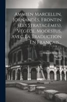 Ammien Marcellin, Jornandès, Frontin (les Stratagèmes), Végèce, Modestus, Avec La Traduction En Français... (French Edition) 1022554239 Book Cover