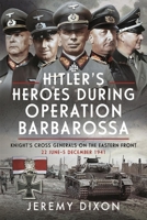 Hitler's Heroes During Operation Barbarossa: Knight's Cross Generals on the Eastern Front, 22 June-5 December 1941 1036101533 Book Cover