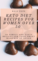 Keto Diet Recipes for Women Over 50: 50 Simply and Tasty Recipes for Your Sweet Moments of Relax 1801906718 Book Cover