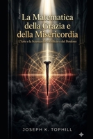 La Matematica della Grazia e della Misericordia: Una Guida Teologica alla Sofferenza Redentrice, all'Immolazione e alla Guerra Spirituale Manuale Cattolico per Navigare tra Castighi (Italian Edition) B0GVDKC871 Book Cover