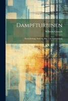 Dampfturbinen: Entwickelung. Systeme. Bau Und Verwendung 1022522868 Book Cover