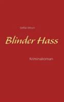 Blinder Hass: Kriminalroman von Steffan Witsch 3741210498 Book Cover