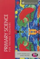 Primary Science for Trainee Teachers 1446296563 Book Cover