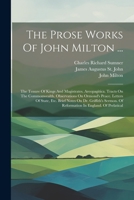 The Prose Works of John Milton ...: The Tenure of Kings and Magistrates. Areopagitica. Tracts on the Commonwealth. Observations on Ormond's Peace. Letters of State, Etc. Brief Notes on Dr. Griffith's 134576796X Book Cover