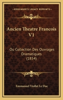 Ancien Theatre Francois V1: Ou Collection Des Ouvrages Dramatiques (1854) 1160785899 Book Cover