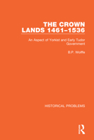 The Crown Lands 1461-1536: An Aspect of Yorkist and Early Tudor Government 1032041765 Book Cover