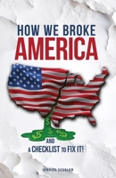 How We Broke America : A Checklist to Fix It 0989699781 Book Cover