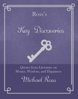 Ross's Key Discoveries: Quotes from Literary Fiction on Wisdom, Money, and Happiness (Ross's Quotations) 1644282437 Book Cover