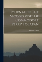 Journal Of The Second Visit Of Commodore Perry To Japan 1018761306 Book Cover