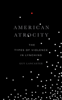 American Atrocity: The Types of Violence in Lynching 1682261867 Book Cover