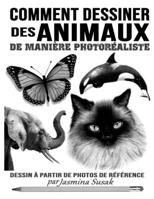 Comment Dessiner des Animaux de Manière Photoréaliste: Dessin à Partir de Photos de Référence (French Edition) B0CPCNXRJH Book Cover