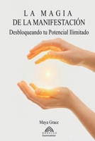 La Magia de la Manifestación: Desbloqueando tu Potencial Ilimitado (Spanish Edition) 6599820042 Book Cover