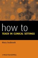 How to Teach in Clinical Settings 1118620933 Book Cover