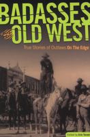 Badasses of the Old West: True Stories of Outlaws on the Edge 0762754664 Book Cover
