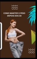 Como Manter O Peso Depois DOS 30 B0BVCZFV8Z Book Cover