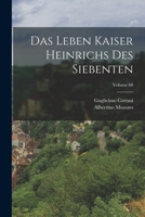 Das Leben Kaiser Heinrichs Des Siebenten; Volume 68 1018102361 Book Cover