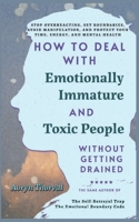 How to Deal with Emotionally Immature and Toxic People Without Getting Drained: Stop Overreacting, Set Boundaries, Avoid Manipulation, Protect Your ... Health (Life Lessons with Aoryn Thorval) B0GVHG4H1W Book Cover