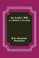 Joe Leslie's Wife; Or, a Skeleton in the Closet 9356373337 Book Cover