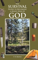 The Survival Guide to Becoming a Manly Man of God 1638148066 Book Cover