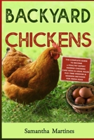 Backyard Chickens: The Complete Guide To Become A Poultry Expert Raising Chickens & Learning Husbandry Practice, Care Hens, Flock Health, Legal Rules. Old-Time Wisdom & Modern Methods For Fresh Eggs B0923WJ8RZ Book Cover