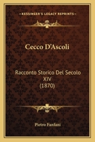 Cecco D'Ascoli: Racconto Storico Del Secolo XIV (1870) 1167666356 Book Cover