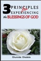 3 PRINCIPLES FOR EXPERIENCING THE BLESSINGS OF GOD B086G6XD2Z Book Cover