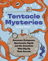 Tentacle Mysteries: Awesome Octopuses, Spectacular Squid, and the Scientists Who Dug Up Their Secrets 1778402240 Book Cover