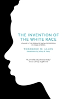 The Invention of the White Race: The Origin of Racial Oppression in Anglo-America (Volume 2) 1859840760 Book Cover