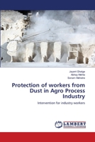 Protection of workers from Dust in Agro Process Industry: Intervention for industry workers 3659462136 Book Cover
