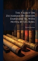 The Yalkut On Zechariah [By Simeon Darshan] Tr., With Notes, by E.G. King 102387010X Book Cover
