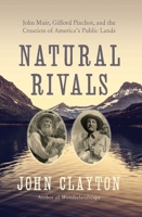 Natural Rivals: John Muir, Gifford Pinchot, and the Creation of America's Public Lands 1643130803 Book Cover