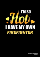 I'm So Hot I Have My Own Firefighter: Journal, Notebook, Or Diary 120 Blank Lined Pages 7 X 10 Matte Finished Soft Cover 1673278779 Book Cover