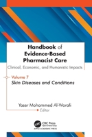 Handbook of Evidence-Based Pharmacist Care: Clinical, Economic, and Humanistic Impacts: Volume 7: Skin Diseases and Conditions 1779642032 Book Cover