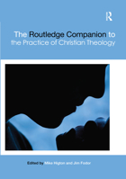 The Routledge Companion to the Practice of Christian Theology 036745968X Book Cover