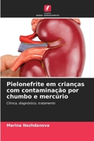 Pielonefrite em crianças com contaminação por chumbo e mercúrio: Clínica, diagnóstico, tratamento (Portuguese Edition) 6203594806 Book Cover