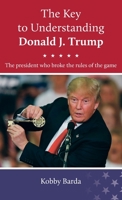 The Key to Understanding Donald J. Trump 9659278845 Book Cover