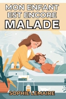 Mon Enfant est Encore Malade: Guide Pratique et Conseils de Pharma pour les Parents Chasseurs-Cueilleurs Modernes (French Edition) B0FJ1RG397 Book Cover