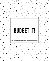 Budget It! ~ The Little Book For Keeping Track of Book Costs 1652578013 Book Cover