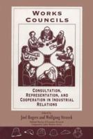 Works Councils: Consultation, Representation, and Cooperation in Industrial Relations (National Bureau of Economic Research--Comparative Labor Markets Series) 0226723763 Book Cover