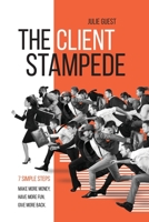 The Client Stampede: 7 Simple Steps - Get More Clients, Make More Money, Have More Fun! 0578897555 Book Cover