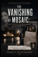 The Vanishing at Mosaic: The Unsolved Disappearance of Jennifer Kesse: Inside The Search For Truth, Clues, And Answers Left Behind B0H6348L81 Book Cover