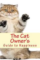 The Cat Owner's Guide to Happiness 1502913437 Book Cover