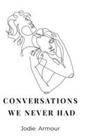 Conversations We Never Had: Poems of Love, Loss and Unspoken Words 1968999051 Book Cover
