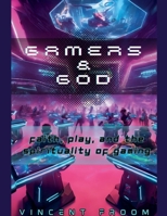 Gamers & God: Faith, Play, and the Spirituality of Gaming B0DRBZB812 Book Cover