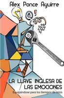 La Llave Inglesa de las Emociones: Equipándose para los tiempos de crisis 1511558911 Book Cover