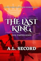 The Last King: Evil Tastes Good: A Dark Fantasy Anti-Hero Romance 1998151085 Book Cover