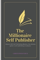 The Millionaire Self Publisher: Amazon KDP Self-Publishing Mastery: The Ultimate 2025 guide to self publishing on amazon B0DW54T3YJ Book Cover