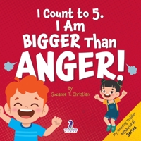 I Count to 5. I Am Bigger Than Anger!: Calming Affirmations for Big Feelings (My Amazing Toddler Behavioral Series) 1968080430 Book Cover