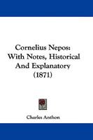 Cornelius Nepos, with Notes Historical and Explanatory 1165935937 Book Cover