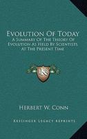 Evolution of Today: A Summary of the Theory of Evolution as Held by Scientists at the Present Time, and an Account of the Progress Made by the Discussions and Investigations of a Quarter of a Century 0548487308 Book Cover